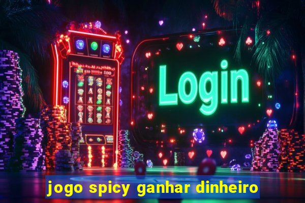 jogo spicy ganhar dinheiro